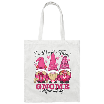 I Will Be Your Friend, Love Gnome, Matter What Canvas Tote Bag