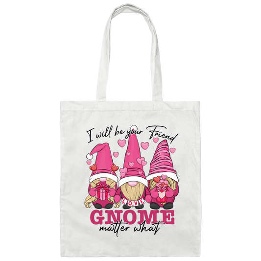 I Will Be Your Friend, Love Gnome, Matter What Canvas Tote Bag