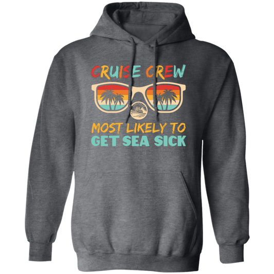 Cruise Crew Most Likely To Get Sea Sick, Love Cruise Pullover Hoodie