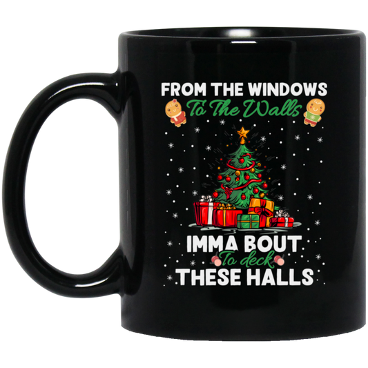 From The Windows To The Walls, Imma Bout These Halls, Merry Christmas, Trendy Christmas Black Mug