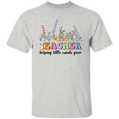 Teacher Helping Little Minds Grow, Flowers For Teacher Unisex T-Shirt