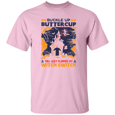 Buckle Up Buttercup, You Just Flipped My Witch Switch Unisex T-Shirt