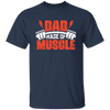 Dad Made Of Muscle, Father's Day, Gymer, Muscle Dad Unisex T-Shirt