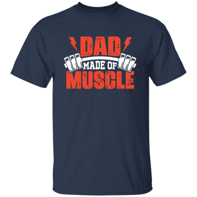 Dad Made Of Muscle, Father's Day, Gymer, Muscle Dad Unisex T-Shirt