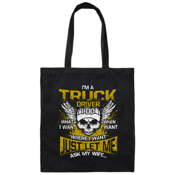 Driver Love Gift, Best Truck Driver, I Am A Truck Driver, I Do Anything, Just Ask My Wife Canvas Tote Bag