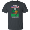 Irish Made In US, America With Irish, Irish Ingredients, Best Irish Ever Unisex T-Shirt