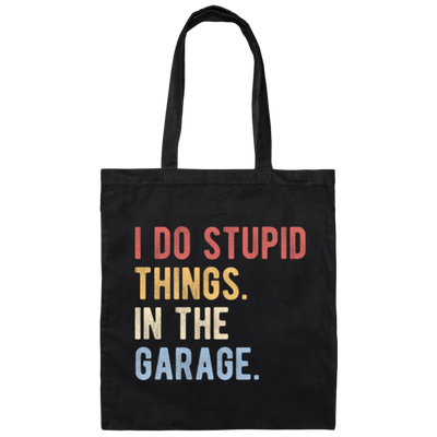 Funny Car I Do Stupid Things In The Garage Gift Canvas Tote Bag
