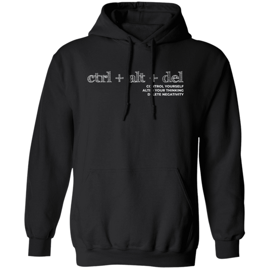 Ctrl Alt Del, Control Yourself, Alter Your Thinking, Delete Negativity Pullover Hoodie