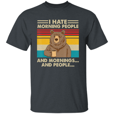 Retro Bear, I Hate Morning People, And Mornings, And People, Hate Go For Job Unisex T-Shirt