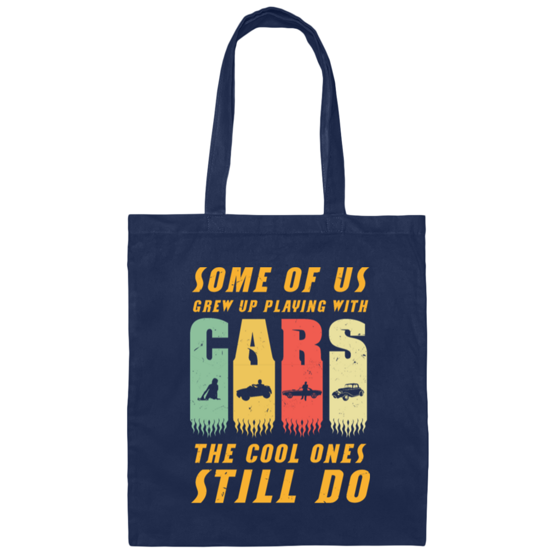 Cars Lover Gift, Some Of Us Grew Up Playing With Cars The Cool Ones Still Do Canvas Tote Bag