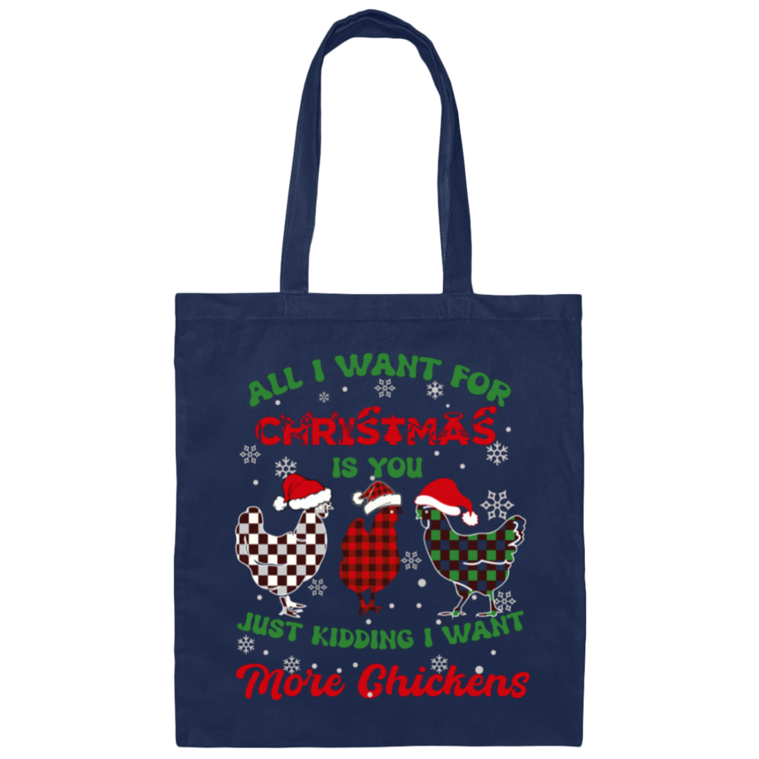 All I Want For Christmas Is You, Just Kidding I Want More Chickens Canvas Tote Bag