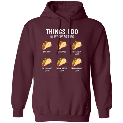 I Love Taco, Think About Taco In My Spare Time Pullover Hoodie