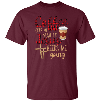 Coffee Gets Me Started, Jesus Keeps Me Going Unisex T-Shirt