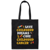 Childhood Love Gift, Save Childhood Dreams Cure Childhood Cancer Canvas Tote Bag
