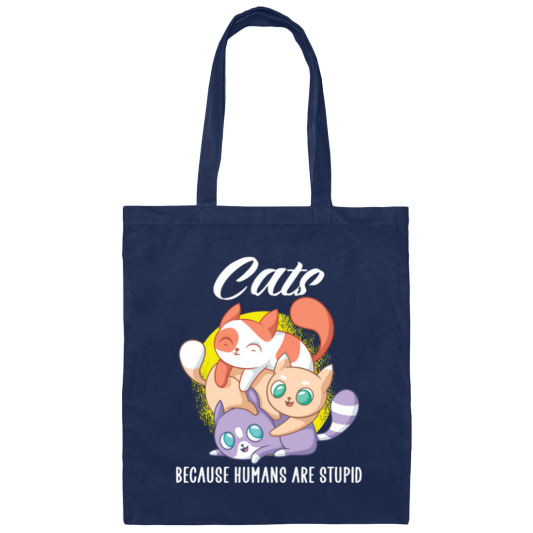 Cats Because Humans Are Stupid Cute cats Gift Canvas Tote Bag