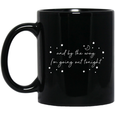 And By The Way I'm Going Out Tonight, Love Night, Moon And Stars Black Mug