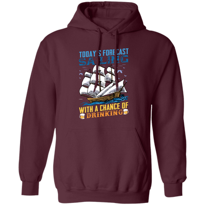 Today's Forecast Sailing With A Chance Of Drinking, Big Boat Pullover Hoodie