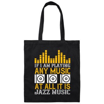 If I Am Playing Any Music At All It Is Jazz Music Canvas Tote Bag