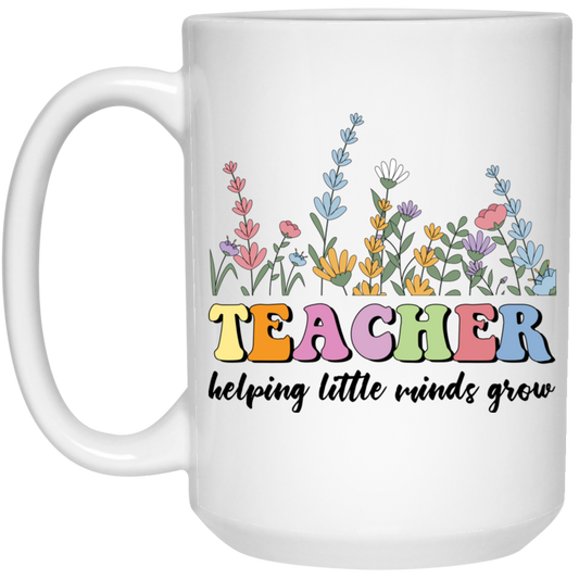 Teacher Helping Little Minds Grow, Flowers For Teacher White Mug