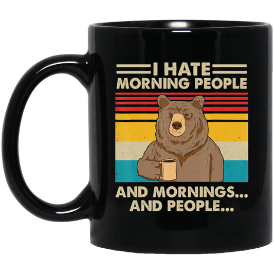 Retro Bear, I Hate Morning People, And Mornings, And People, Hate Go For Job Black Mug