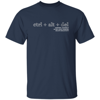 Ctrl Alt Del, Control Yourself, Alter Your Thinking, Delete Negativity Unisex T-Shirt