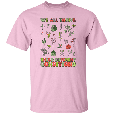 We All Thrive Under Different Conditions, Different Plants Unisex T-Shirt