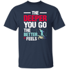 Diving Love Gift, Diver Sea Deep, The Deeper You Go, The Better It Feels Unisex T-Shirt