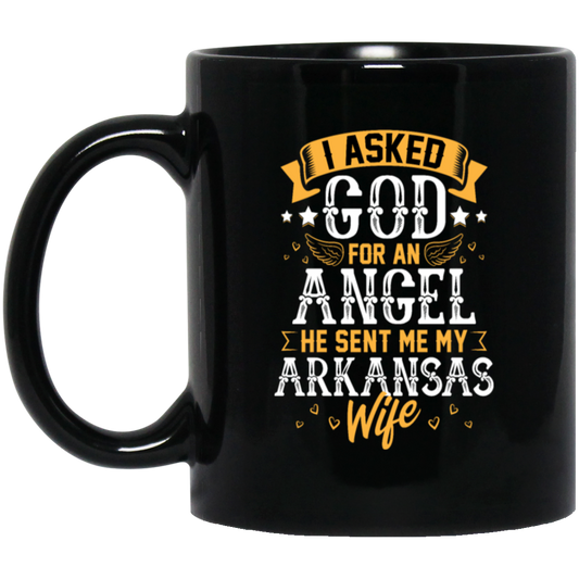 I Asked God For Angel, He Sent Me My Arkansas Wife, My Best Wife, Lover Gift Black Mug