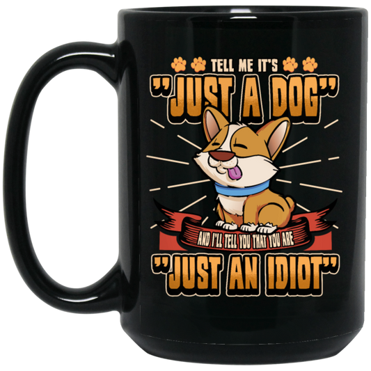 Dog Owner Gift, Dog Lover Gift, Funny Dog, Just A Dog, Just An Idiot Black Mug