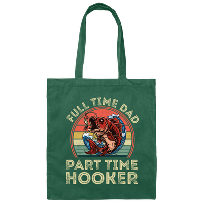 Full Time Dad Part Time Hooker, Retro Fishing Lover Canvas Tote Bag
