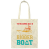 You're Gonna Need A Bigger Boat Vintage Boat Canvas Tote Bag