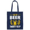 Is It Beer Thirty Yet, Beer Fan, Thirty Birthday, Best Beer Ever Canvas Tote Bag