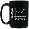 Sometimes I Go Off On A Tangent, Talking Or Thinking About A Completely New Subject Black Mug