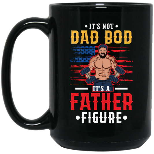 It's Not Dad Bod, It's A Father Figure, Father's Day Black Mug