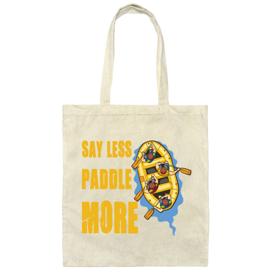 A Rafter Rafting Team, Say Less Paddle More For A Rafter Rafting Team Canvas Tote Bag