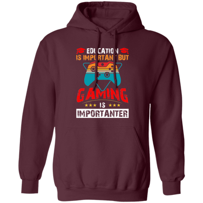 Education Is Important, Nut Gaming Is Importanter Pullover Hoodie