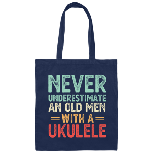 An Old Man With A Ukulele Never Underestimate Gift For Dad Birthday Canvas Tote Bag