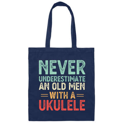 An Old Man With A Ukulele Never Underestimate Gift For Dad Birthday Canvas Tote Bag