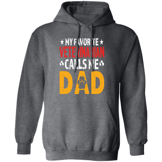 My Favorite Veterinarian, Calls Me Dad, Love My Pet, Best Veterinarian Pullover Hoodie