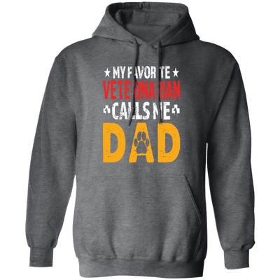 My Favorite Veterinarian, Calls Me Dad, Love My Pet, Best Veterinarian Pullover Hoodie