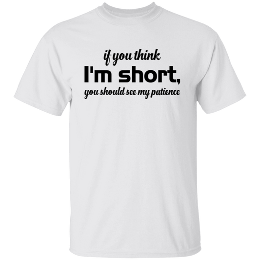 If You Think, I'm Short, You Should See My Patience Unisex T-Shirt