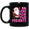 I Am Here For The Presents, Funny Santa Claus, Cute Santa, Merry Christmas, Trendy Chrismas Black Mug