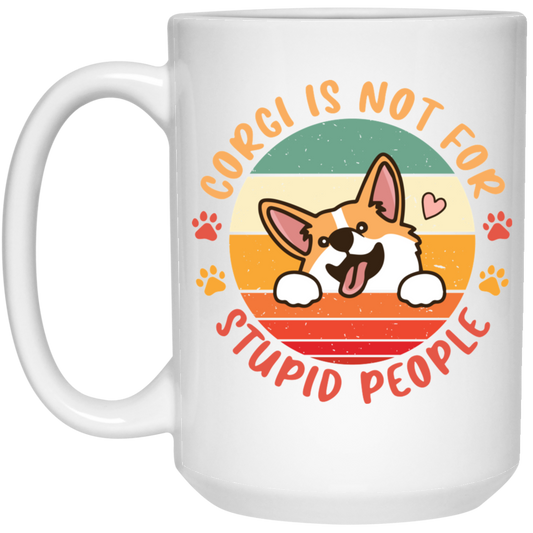 Corgi Is Not For Stupid People, Retro Corgi, Cute Funny Corgi White Mug