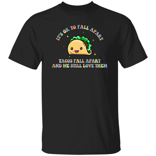 It's Ok To Fall Apart, Tacos Fall Apart And We Still Love Them Unisex T-Shirt