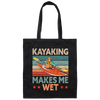 Funny Kayak Boat Design Kayaking Makes Me Wet Canvas Tote Bag