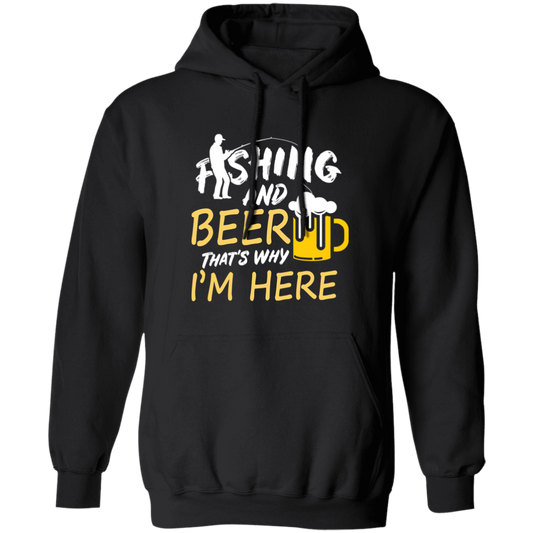 Fishing And Beer, That's Why I'm Here, I Love Fishing, Love Beer, Cheer Pullover Hoodie