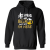 Fishing And Beer, That's Why I'm Here, I Love Fishing, Love Beer, Cheer Pullover Hoodie