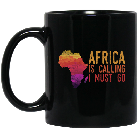 Africa Calls, Safari Zoo, Savannah Vacation, Africa Is Calling, I Must Go Black Mug