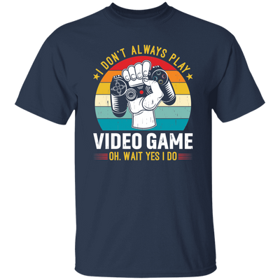 I Don't Always Play Video Game, Oh Wait Yes I Do, Play Station Unisex T-Shirt