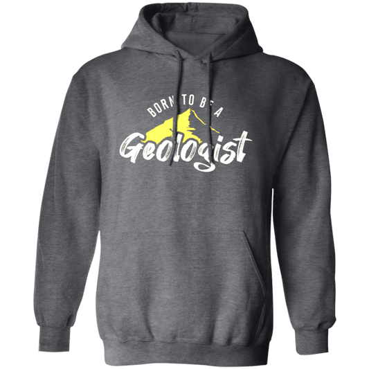 Born To Be A Geologist, Love Geologist, Geologist Gift, I Am A Geologist Pullover Hoodie